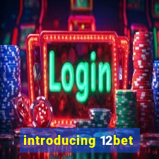 introducing 12bet